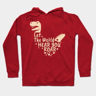 Let The World Hear You Roar, Dinosaur Kids, Nursery Sign, Valentine Saying Hoodie